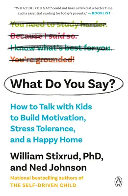 Čo hovoríš?: Ako sa rozprávať s deťmi a budovať motiváciu, toleranciu stresu a šťastný domov - What Do You Say?: How to Talk with Kids to Build Motivation, Stress Tolerance, and a Happy Home