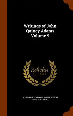 Spisy Johna Quincyho Adamsa, zväzok 9 - Writings of John Quincy Adams Volume 9