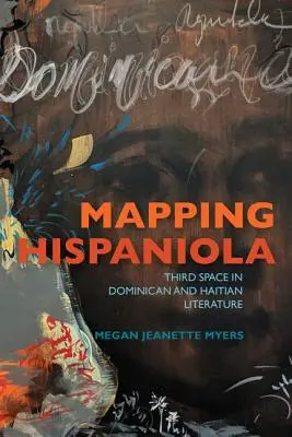 Mapovanie Hispanioly: Tretí priestor v dominikánskej a haitskej literatúre - Mapping Hispaniola: Third Space in Dominican and Haitian Literature