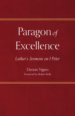 Vzor dokonalosti: Lutherove kázne na 1 Petra - Paragon of Excellence: Luther's Sermons on 1 Peter