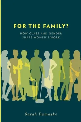 Za rodinu? Ako trieda a rod formujú prácu žien - For the Family?: How Class and Gender Shape Women's Work