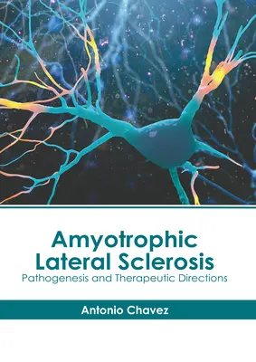 Amyotrofická laterálna skleróza: Patogenéza a terapeutické smery - Amyotrophic Lateral Sclerosis: Pathogenesis and Therapeutic Directions