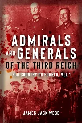 Generáli a admiráli Tretej ríše: Za vlasť alebo führera: Diel 1: A-G - Generals and Admirals of the Third Reich: For Country or Fuehrer: Volume 1: A-G