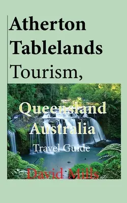 Atherton Tablelands: cestovný ruch, Queensland Austrália: Turistický sprievodca - Atherton Tablelands Tourism, Queensland Australia: Travel Guide