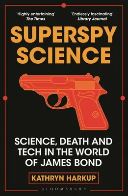Superšpiónska veda: Veda, smrť a technika vo svete Jamesa Bonda - Superspy Science: Science, Death and Tech in the World of James Bond