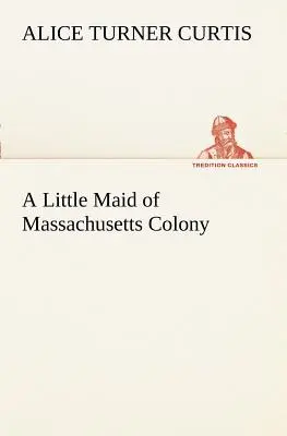 Dievčatko z kolónie Massachusetts - A Little Maid of Massachusetts Colony