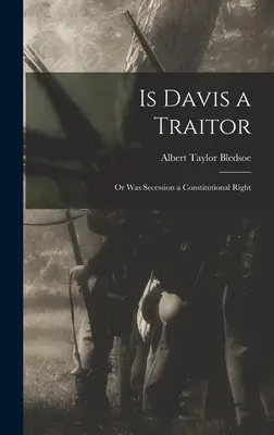 Je Davis zradca alebo bola secesia ústavným právom - Is Davis a Traitor; or Was Secession a Constitutional Right