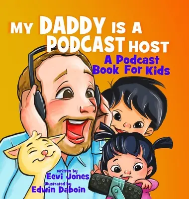 Môj otec je moderátor podcastu: Kniha o podcaste pre deti - My Daddy Is A Podcast Host: A Podcast Book For Kids