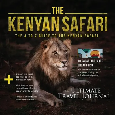 Kenské safari: Kenské safari: Sprievodca po kenskom safari od A do Z: Sprievodca od A do Z - The Kenyan Safari: The A to Z Guide to the Kenyan Safari: The A to Z Guide