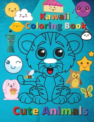 Kawaii Omaľovánky Roztomilé zvieratká: Super roztomilé a zábavné Kawaii zvieratká - Kawaii Coloring Book Cute Animals: Super Cute and Funny Kawaii Animals