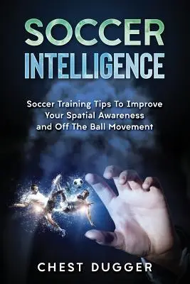 Futbalová inteligencia: Tréningové tipy na zlepšenie priestorového povedomia a inteligencie vo futbale - Soccer Intelligence: Soccer Training Tips To Improve Your Spatial Awareness and Intelligence In Soccer