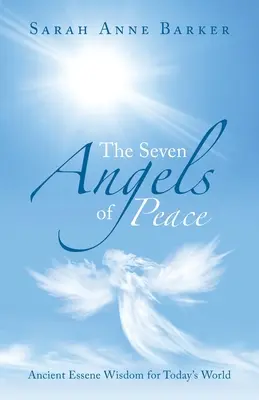 Sedem anjelov mieru: Staroveká múdrosť Esenovcov pre dnešný svet - The Seven Angels of Peace: Ancient Essene Wisdom for Today's World