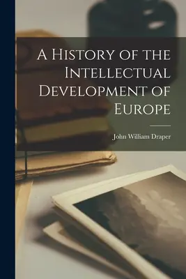 Dejiny intelektuálneho vývoja Európy - A History of the Intellectual Development of Europe