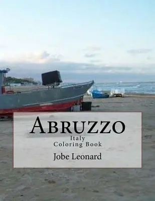 Abruzzo, Itally Omaľovánky: Vymalujte si cestu historickým Abruzzom, Taliansko - Abruzzo, Itally Coloring Book: Color Your Way Through Historic Abruzzo, Italy