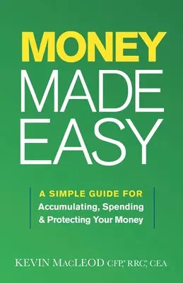 Peniaze jednoducho: jednoduchý sprievodca pre zhromažďovanie, míňanie a ochranu vašich peňazí - Money Made Easy: A Simple Guide for Accumulating, Spending, and Protecting Your Money