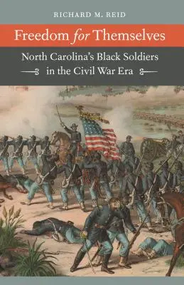 Sloboda pre seba: Čierni vojaci zo Severnej Karolíny v období občianskej vojny - Freedom for Themselves: North Carolina's Black Soldiers in the Civil War Era