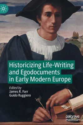 Historizácia životopisu a egodokumentov v Európe raného novoveku - Historicizing Life-Writing and Egodocuments in Early Modern Europe