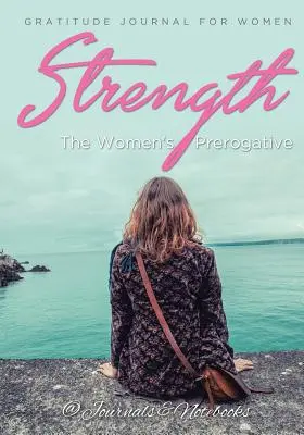 Sila, výsada žien. Denník vďačnosti pre ženy - Strength, The Women's Prerogative. Gratitude Journal for Women