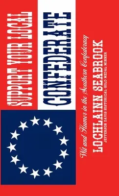 Podporte svojho miestneho konfederáta: Vtip a humor v južanskej Konfederácii - Support Your Local Confederate: Wit and Humor in the Southern Confederacy