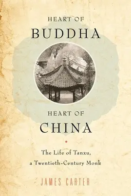 Srdce Budhu, srdce Číny: Život Tanxu, mnícha dvadsiateho storočia - Heart of Buddha, Heart of China: The Life of Tanxu, a Twentieth Century Monk