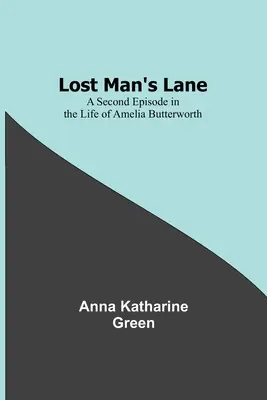 Ulička strateného človeka: Druhá epizóda zo života Amélie Butterworthovej - Lost Man's Lane: A Second Episode in the Life of Amelia Butterworth