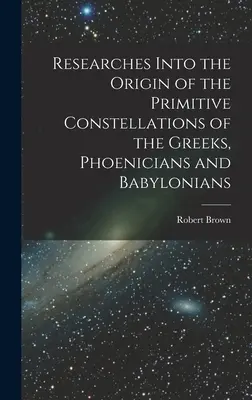Výskum pôvodu primitívnych súhvezdí Grékov, Feničanov a Babylončanov - Researches Into the Origin of the Primitive Constellations of the Greeks, Phoenicians and Babylonians