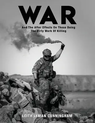 Vojna: A následky tých, ktorí robia špinavú prácu zabíjania - War: And the After Effects of Those Doing the Dirty Work of Killing