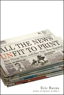 Všetky správy nevhodné na tlač: Ako sa veci mali... a ako sa o nich informovalo - All the News Unfit to Print: How Things Were... and How They Were Reported