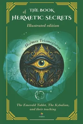 Kniha hermetických tajomstiev - ilustrované vydanie: Kybalion a ich učenie - The Book Of Hermetic Secrets - Illustrated edition: The Kybalion and their teachings