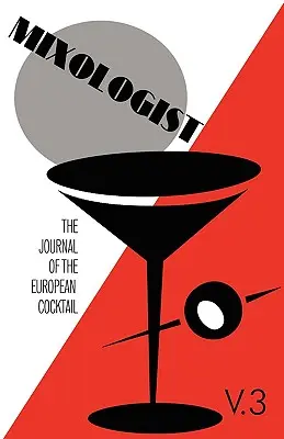 Mixológ: The Journal of the European Cocktail, Volume 3 - Mixologist: The Journal of the European Cocktail, Volume 3