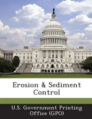 Erózia a kontrola sedimentov (Vládny tlačový úrad USA) - Erosion & Sediment Control (U. S. Government Printing Office (Gpo))