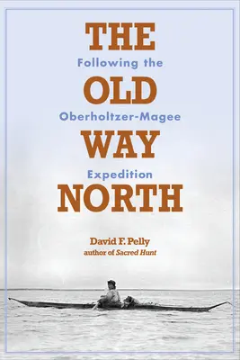 Stará cesta na sever: Po stopách expedície Oberholtzer-Magee - The Old Way North: Following the Oberholtzer-Magee Expedition