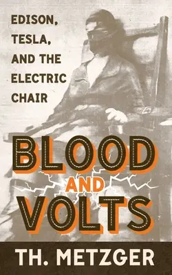 Krv a volty: Edison, Tesla a elektrické kreslo - Blood and Volts: Edison, Tesla, and the Electric Chair