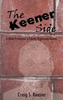 Kľúčová strana: Úplne spravodlivý humor biblického profesora - The Keener Side: A Bible Professor's Totally Righteous Humor