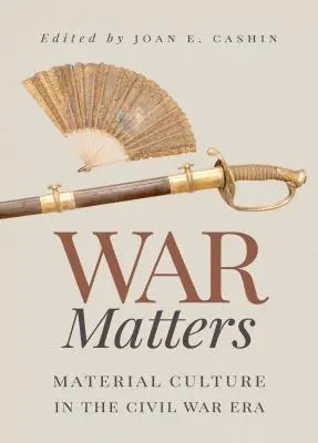 Na vojne záleží: Materiálna kultúra v období občianskej vojny - War Matters: Material Culture in the Civil War Era