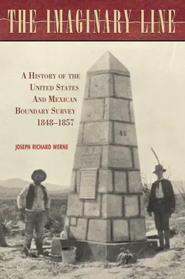Imaginárna línia: Hranica: dejiny hraničného prieskumu Spojených štátov a Mexika v rokoch 1848-1857 - The Imaginary Line: A History of the United States and Mexican Boundary Survey, 1848-1857