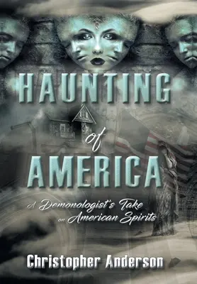 Strašenie v Amerike: Pohľad démonológa na americké duchy - Haunting of America: A Demonologist's Take on American Spirits