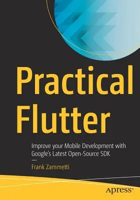 Praktický Flutter: Zlepšite svoj mobilný vývoj pomocou najnovšieho open-source SDK od spoločnosti Google - Practical Flutter: Improve Your Mobile Development with Google's Latest Open-Source SDK