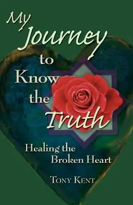 Moja cesta za poznaním pravdy: Uzdravenie zlomeného srdca - My Journey to Know the Truth: Healing the Broken Heart