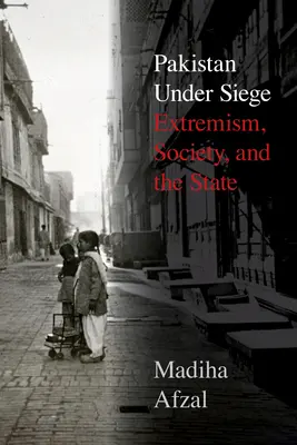 Pakistan v obkľúčení: extrémizmus, spoločnosť a štát - Pakistan Under Siege: Extremism, Society, and the State