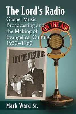 Pánov rozhlas: Rádio: Vysielanie gospelovej hudby a formovanie evanjelickej kultúry v rokoch 1920 - 1960 - The Lord's Radio: Gospel Music Broadcasting and the Making of Evangelical Culture, 1920-1960