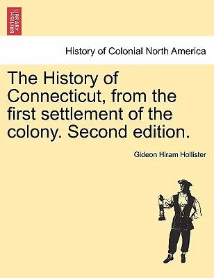 Dejiny Connecticutu od prvého osídlenia kolónie. Druhé vydanie. - The History of Connecticut, from the first settlement of the colony. Second edition.