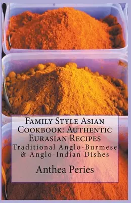 Ázijská kuchárska kniha v rodinnom štýle: Autentické euroázijské recepty: Tradičné anglicko-barmské a anglo-indické jedlá - Family Style Asian Cookbook: Authentic Eurasian Recipes: Traditional Anglo-Burmese & Anglo-Indian