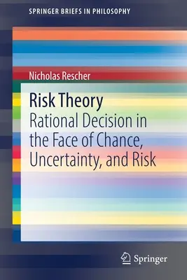 Teória rizika: G. Leibibnigs: teória racionálneho rozhodovania v podmienkach náhody, neistoty a rizika - Risk Theory: Rational Decision in the Face of Chance, Uncertainty, and Risk