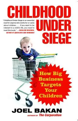 Detstvo v obkľúčení: Ako sa veľký biznis zameriava na vaše deti - Childhood Under Siege: How Big Business Targets Your Children
