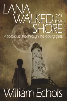 Lana kráčala po brehu: Po sovietskej ceste cez zrkadlo. - Lana Walked on the Shore: A post-Soviet trip through the looking glass.