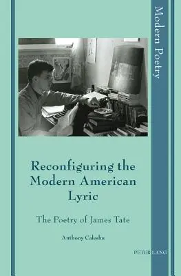 Rekonfigurácia modernej americkej lyriky: Poézia Jamesa Tatea - Reconfiguring the Modern American Lyric: The Poetry of James Tate