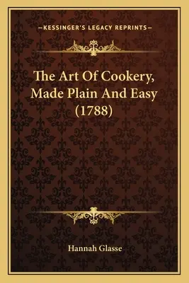 Umenie kuchárskeho umenia, jednoduché a ľahké (1788) - The Art Of Cookery, Made Plain And Easy (1788)