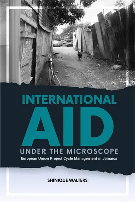 Medzinárodná pomoc pod drobnohľadom: Riadenie projektového cyklu Európskej únie na Jamajke - International Aid Under the Microscope: European Union Project Cycle Management in Jamaica