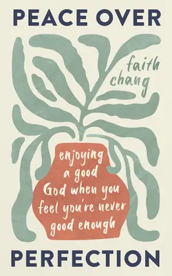 Pokoj pred dokonalosťou: Vychutnávanie dobrého Boha, keď máte pocit, že nikdy nie ste dosť dobrí - Peace Over Perfection: Enjoying a Good God When You Feel You're Never Good Enough